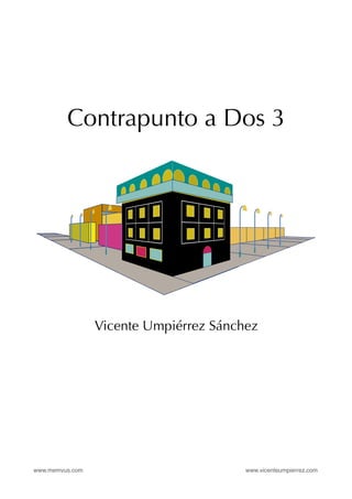 www.memvus.com www.vicenteumpierrez.com
Contrapunto a Dos 3
Vicente Umpiérrez Sánchez
 