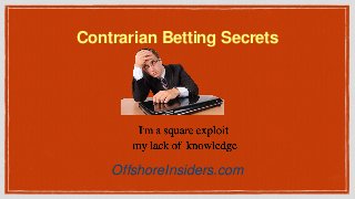 Contrarian Betting Secrets
OffshoreInsiders.com
 