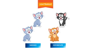 DIFERENTEMISMO
CONTRARIOS
 