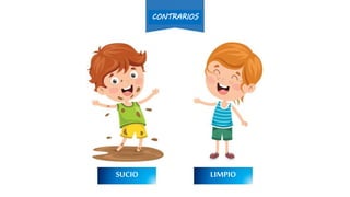 LIMPIOSUCIO
CONTRARIOS
 