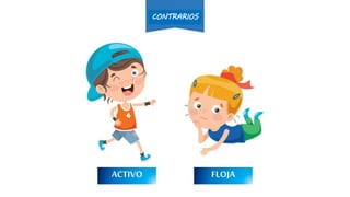 ACTIVO PEREZOSAVAGAFLOJA
CONTRARIOS
 