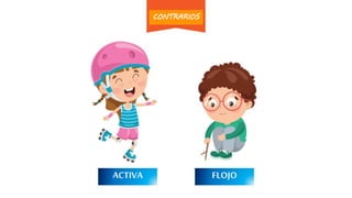 ACTIVA PEREZOSOVAGOFLOJO
CONTRARIOS
 