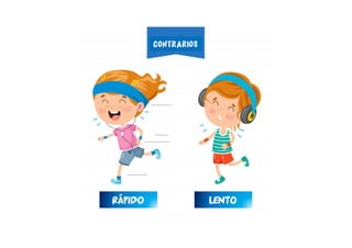 RÁPIDO LENTO
CONTRARIOS
 