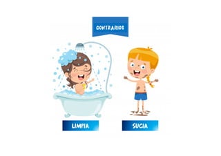 LIMPIA SUCIA
CONTRARIOS
 