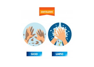 LIMPIOSUCIO
CONTRARIOS
 