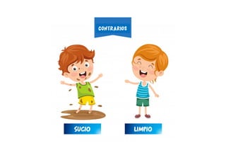 LIMPIOSUCIO
CONTRARIOS
 