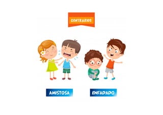 ENFADADOAMISTOSA
CONTRARIOS
 