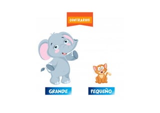 GRANDE PEQUEÑO
CONTRARIOS
 