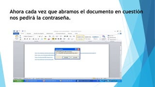 Ahora cada vez que abramos el documento en cuestión
nos pedirá la contraseña.
 