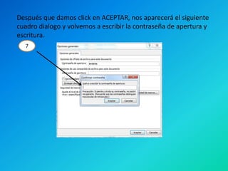 Después que damos click en ACEPTAR, nos aparecerá el siguiente
cuadro dialogo y volvemos a escribir la contraseña de apertura y
escritura.
7

 