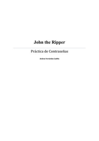 John the Ripper
Práctica de Contraseñas
     Andree Fernández Cadillo
 