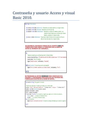 Contrasena y usuario Access y visual
Basic 2010.

 