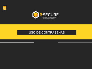 USO DE CONTRASEÑAS
 