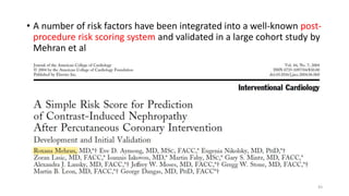 • A number of risk factors have been integrated into a well-known post-
procedure risk scoring system and validated in a large cohort study by
Mehran et al
43
 