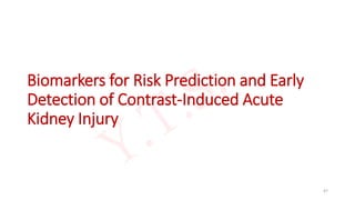 Biomarkers for Risk Prediction and Early
Detection of Contrast-Induced Acute
Kidney Injury
47
 