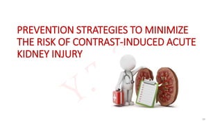 PREVENTION STRATEGIES TO MINIMIZE
THE RISK OF CONTRAST-INDUCED ACUTE
KIDNEY INJURY
59
 