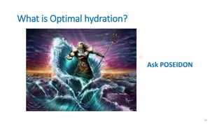 What is Optimal hydration?
Ask POSEIDON
78
 