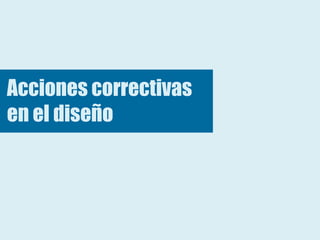 Acciones correctivas
en el diseño
 