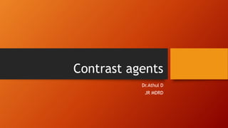 Contrast agents
Dr.Athul D
JR MDRD
 