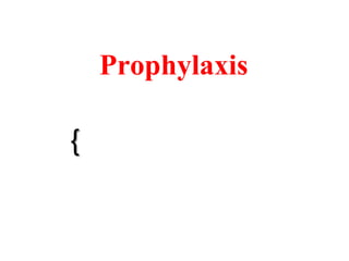 {
Prophylaxis
 