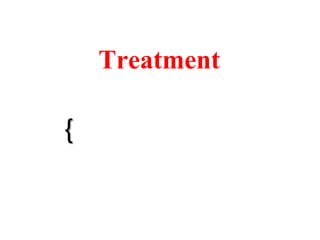 {
Treatment
 