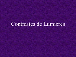 Contrastes de Lumières
 