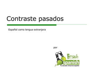 Contraste pasados por Español como lengua extranjera Tu escuela virtual de español 
