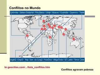 Conflitos no Mundo br.geocities.com/.../lista_conflitos.htm   Conflitos agravam pobreza 