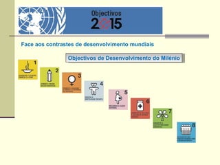 Objectivos de Desenvolvimento do Milénio Face aos contrastes de desenvolvimento mundiais 