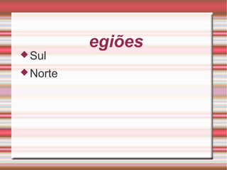 Regiões Sul Norte 