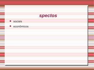 Aspectos sociais econômicos 