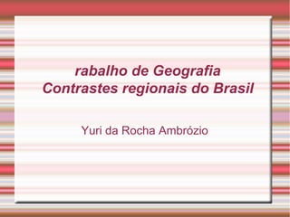 Trabalho de Geografia Contrastes regionais do Brasil ,[object Object]