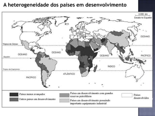 A heterogeneidade dos países em desenvolvimento
 