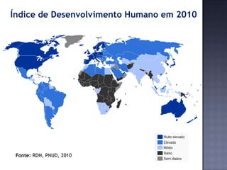 Índice de Desenvolvimento Humano em 2010
Fonte: RDH, PNUD, 2010
 