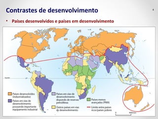 • Países desenvolvidos e países em desenvolvimento
Contrastes de desenvolvimento 4
Equador
 