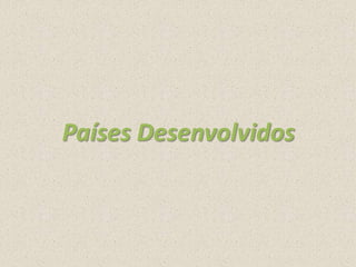 Países Desenvolvidos

 