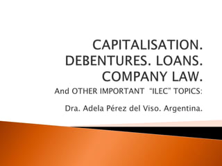 And OTHER IMPORTANT “ILEC” TOPICS:
Dra. Adela Pérez del Viso. Argentina.
 
