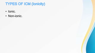 • Ionic.
• Non-ionic.
 