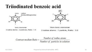 Triiodinated benzoic acid
6/17/2023 Prepared by Ashenafi Abrha(MSc MRT) 32
 