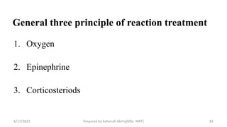 General three principle of reaction treatment
1. Oxygen
2. Epinephrine
3. Corticosteriods
6/17/2023 Prepared by Ashenafi Abrha(MSc MRT) 82
 