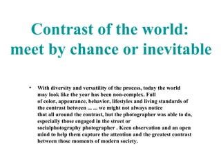 [object Object],Contrast of the world:  meet by chance or inevitable 