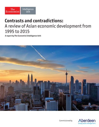 A report by The Economist Intelligence Unit
Contrasts and contradictions:
A review of Asian economic development from
1995 to 2015
Commissioned by
 