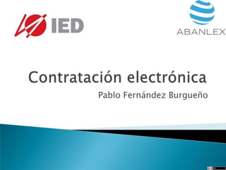 Contratación electrónica<br />Pablo Fernández Burgueño<br />
