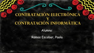 Subtítulo
CONTRATACIÓN ELECTRÓNICA
Y
CONTRATACIÓN INFORMÁTICA
Alumna:
Ramos Escobar, Paola
 