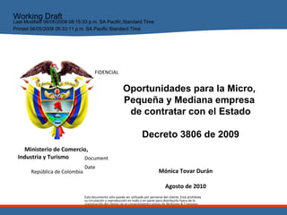 Oportunidades para la Micro,  Pequeña y Mediana empresa  de contratar con el Estado Decreto 3806 de 2009 Mónica Tovar Durán Agosto de 2010 