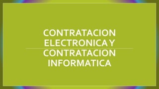 CONTRATACION
ELECTRONICAY
CONTRATACION
INFORMATICA
 