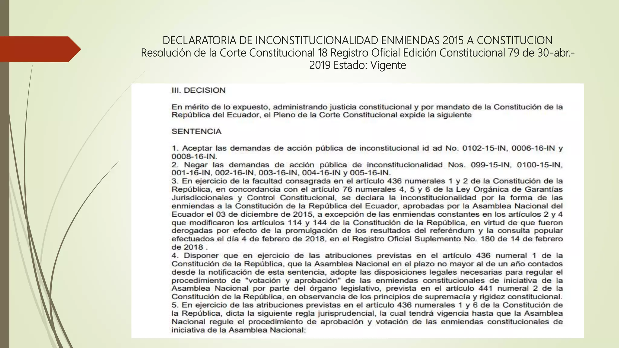 DECLARATORIA DE INCONSTITUCIONALIDAD ENMIENDAS 2015 A CONSTITUCION
Resolución de la Corte Constitucional 18 Registro Oficial Edición Constitucional 79 de 30-abr.-
2019 Estado: Vigente
 