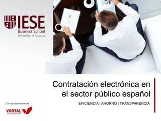 Contratación electrónica en
el sector público español
Con la colaboración de

EFICIENCIA | AHORRO | TRANSPARENCIA

 