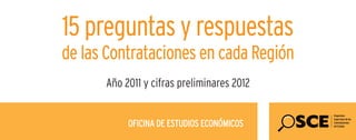 OFICINA DE ESTUDIOS ECONÓMICOS
Año 2011 y cifras preliminares 2012
15 preguntas y respuestas
de las Contrataciones en cada Región
 