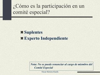 ¿Cómo es la participación en un comité especial? Suplentes Experto Independiente Nota: No se puede renunciar al cargo de miembro del Comité Especial 